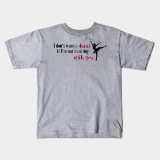 I Don't Wanna Dance If I'm Not Dancing With You Taylor Swift Kids T-Shirt